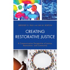 Creating Restorative Justice: A Communication Perspective of Justice Restoration and Community 精裝版, Lexington Books, 英文