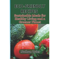 (英文圖書) Eco-Friendly Recipes: Sustainable Meals for Healthy Living and a Greener Planet 平裝版, Independently Published, 英文
