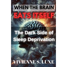 (英文圖書) When the Brain Eats Itself: The Dark Side of Sleep Deprivation 平裝版, Independently Published, 英文