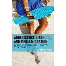 Adolescence Girlhood and Media Migration: US Teens' Use of Social Media to Negotiate Offline Strug... 平裝版, Lexington Books, 英文