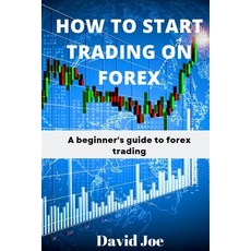 (英文圖書) How to Start Trading on Forex: A beginner's guide to forex trading 平裝版, Independently Published, 英文