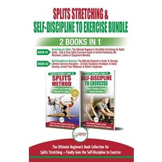 Splits Stretching & Self-Discipline To Exercise - 2 Books in 1 Bundle: The Ultimate Beginner's Book ... 平裝版, A&g Direct Inc., 英文
