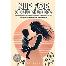 (英文圖書) Nlp for Single Mothers: Transform your life and your children's future in 30 da... 平裝版, Independently Published, 英文