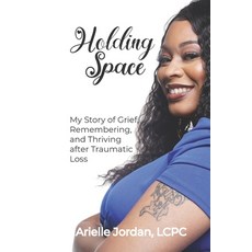 (英文圖書) Holding Space: My Story of Grief Remembering and Thriving After Traumatic Loss 平裝版, Arielle Jordan, 英文