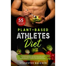 Plant-Based Athletes Diet: A Comprehensive Nutrition Guide with 55 High-Protein Recipes for Athletic... 平裝版, Independently Published, 英文