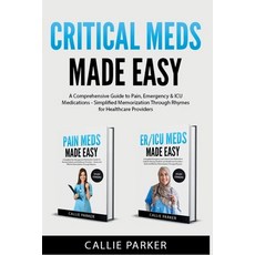 (英文圖書) Critical Meds Made Easy: A Comprehensive Guide to Pain Emergency & ICU Medicat... 平裝版, Independently Published, 英文