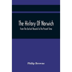 The History Of Norwich From The Earliest Records To The Present Time 平裝版, Alpha Edition, 英文
