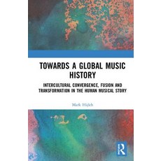 Towards a Global Music History: Intercultural Convergence Fusion and Transformation in the Human M... 精裝版, Routledge, 英文