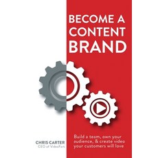 Become a Content Brand: Build a Team Own Your Audience & Create Video Your Customers Will Love 平裝版, Videofort, Inc, 英文