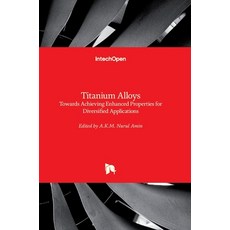 (英文圖書) Titanium Alloys: Towards Achieving Enhanced Properties for Diversified Applications 精裝版, Intechopen, 英文