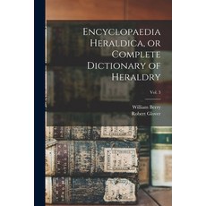 (英文圖書) Encyclopaedia Heraldica or Complete Dictionary of Heraldry; Vol. 3 平裝版, Legare Street Press, 英文