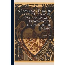 (英文圖書) A Practical Treatise On the Diagnosis Pathology and Treatment of Diseases of the Heart 平裝版, Legare Street Press, 英文