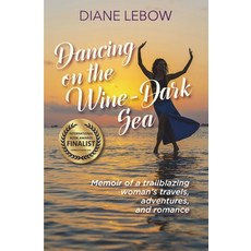 (英文圖書) Dancing on the Wine-Dark Sea: Memoir of a trailblazing woman's travels adventures and romance 平裝版, Granitrose Press, 英文