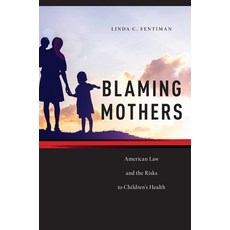 (英文圖書) Blaming Mothers: American Law and the Risks to Children's Health 精裝版, New York University Press, 英文