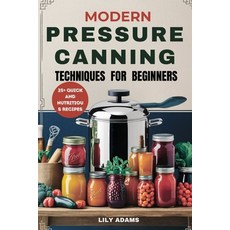 (英文圖書) Modern Pressure Canning Techniques for Beginners: Step-by-Step Guide to Safe Fo... 平裝版, Independently Published, 英文