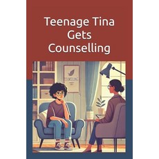 (英文圖書) Teenage Tina Gets Counselling: Empowering Teens to Prioritize Mental Health and... 平裝版, Independently Published, 英文