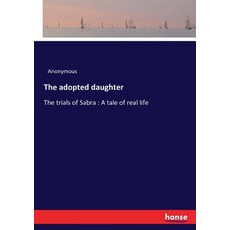 The adopted daughter: The trials of Sabra: A tale of real life 平裝版, Hansebooks, 英文