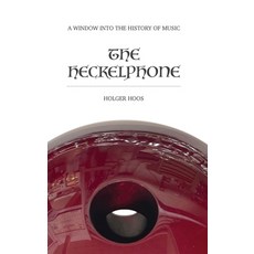 (英文圖書) The Heckelphone: A Window into the History of Music 精裝版, Edition Tres Mundi, 英文