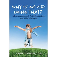 Why is My Kid Doing That?: A Sensory Approach to Understanding Your Child's Behavior 平裝版, Independently Published, 英文