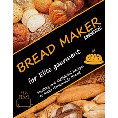 (英文圖書) Bread Maker Cookbook for Elite Gourment: Healthy and delightful recipes to make homemade bread 平裝版, Independently Published, 英文