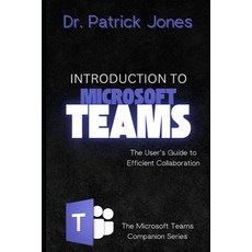(英文圖書) Introduction to Microsoft Teams: The User's Guide to Efficient Collaboration 平裝版, Independently Published, 英文