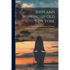 (英文圖書) Ships and Shipping of Old New York: a Brief Account of the Interesting Phases of the Commerce... 平裝版, Legare Street Press, 英文