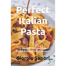 (英文圖書) Perfect Italian Pasta: "75 Recipes for Beginner-Proof Italian First Courses" 平裝版, Independently Published, 英文