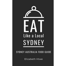 (英文圖書) Eat Like a Local- Sydney: Sydney Australia Food Guide 平裝版, Independently Published, 英文
