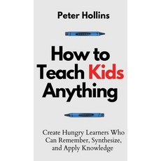 (英文圖書) How to Teach Kids Anything: Create Hungry Learners Who can Remember Synthesize and Apply Kn... 精裝版, Pkcs Media, Inc., 英文