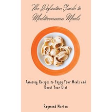 (英文圖書) The Definitive Guide to Mediterranean Meals: Amazing Recipes to Enjoy Your Meals and Boost Yo... 精裝版, Raymond Morton, 英文