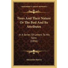 (英文圖書) Trees And Their Nature Or The Bud And Its Attributes: In A Series Of Letters To His Sons (1856) 平裝版, Kessinger Publishing, 英文