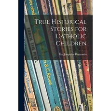 (英文圖書)True Historical Stories for Catholic Children 平裝版, Legare Street Press, 英文