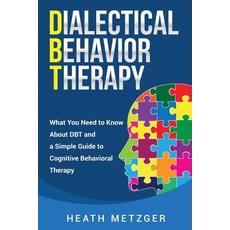 Dialectical Behavior Therapy: What You Need to Know About DBT and a Simple Guide to Cognitive Behavi... 平裝版, Independently Published, 英文