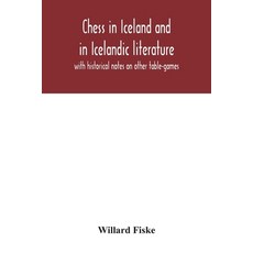 Chess in Iceland and in Icelandic literature: with historical notes on other table-games 平裝版, Alpha Edition, 英文