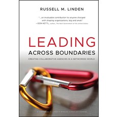 Leading Across Boundaries: Creating Collaborative Agencies in a Networked World, Jossey-Bass Inc Pub