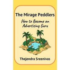 The Mirage Peddlers: How to Become an Advertising Guru 平裝版, Independently Published, 英文