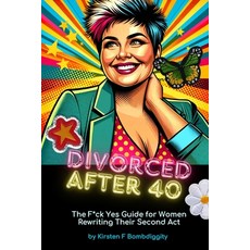 (英文圖書) Divorced After 40: The F*ck Yes Guide for Women Rewriting Their Second Act 平裝版, Independently Published, 英文