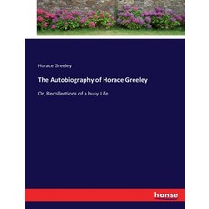 (英文圖書) The Autobiography of Horace Greeley: Or Recollections of a busy Life 平裝版, Hansebooks, 英文