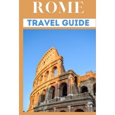 (英文圖書) Rome Travel Guide: Travel Preparation Guide To Experience and Explore The City Of Rome 平裝版, Independently Published, 英文