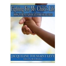 Fighting For My Child's Life: How to be an An Advocate for you Child 平裝版, Createspace Independent Publishing Platform, 英文