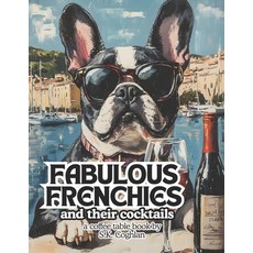 (英文圖書) FABULOUS FRENCHIES and their cocktails: a coffee table book 平裝版, Independently Published, 英文