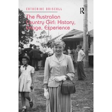 The Australian Country Girl: History Image Experience 平裝版, Routledge, 英文