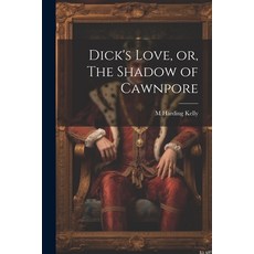 (英文圖書) Dick's Love or The Shadow of Cawnpore 平裝版, Legare Street Press, 英文
