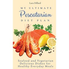 (英文圖書) My Ultimate Pescatarian Diet Plan: Seafood and Vegetarian Delicious Dishes for Healthy Everyd... 精裝版, Lara Dillard, 英文