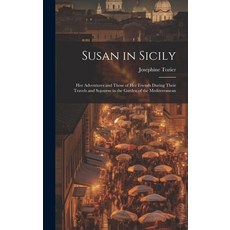 (英文圖書) Susan in Sicily: Her Adventures and Those of Her Friends During Their Travels and Sojourns in... 精裝版, Legare Street Press, 英文