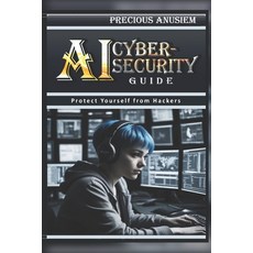 (英文圖書) AI Cybersecurity Guide: Protect Yourself from Hackers 平裝版, Independently Published, 英文