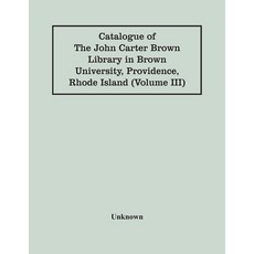 Catalogue Of The John Carter Brown Library In Brown University Providence Rhode Island (Volume Iii) 平裝版, Alpha Edition, 英語