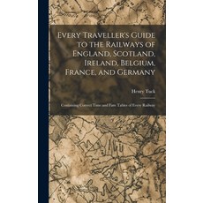 (英文圖書) Every Traveller's Guide to the Railways of England Scotland Ireland Belgium France and G... 精裝版, Legare Street Press, 英文