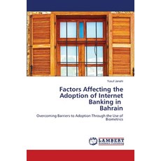 Factors Affecting the Adoption of Internet Banking in Bahrain 平裝版, LAP Lambert Academic Publis..., 英文