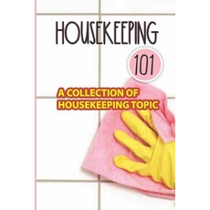 (英文圖書) Housekeeping 101: A Collection Of Housekeeping Topic: Effective Tips For Housekeeping 平裝版, Independently Published, 英文